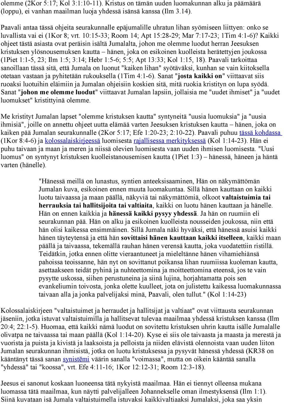 Kaikki ohjeet tästä asiasta ovat peräisin isältä Jumalalta, johon me olemme luodut herran Jeesuksen kristuksen ylösnousemuksen kautta hänen, joka on esikoinen kuolleista herätettyjen joukossa (1Piet