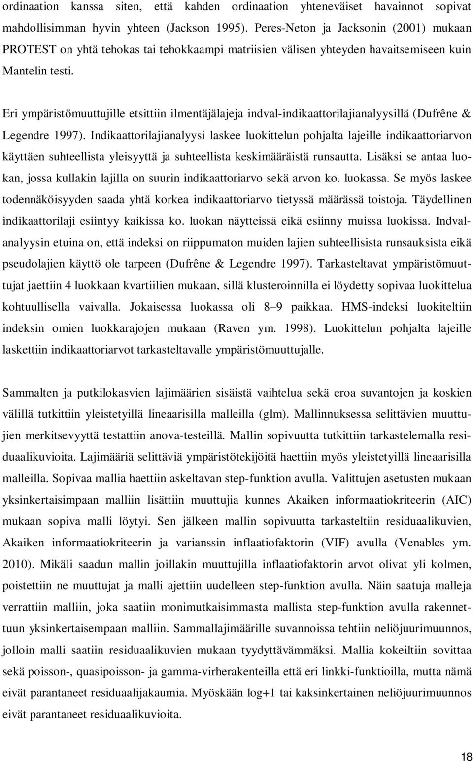 Eri ympäristömuuttujille etsittiin ilmentäjälajeja indval-indikaattorilajianalyysillä (Dufrêne & Legendre 1997).