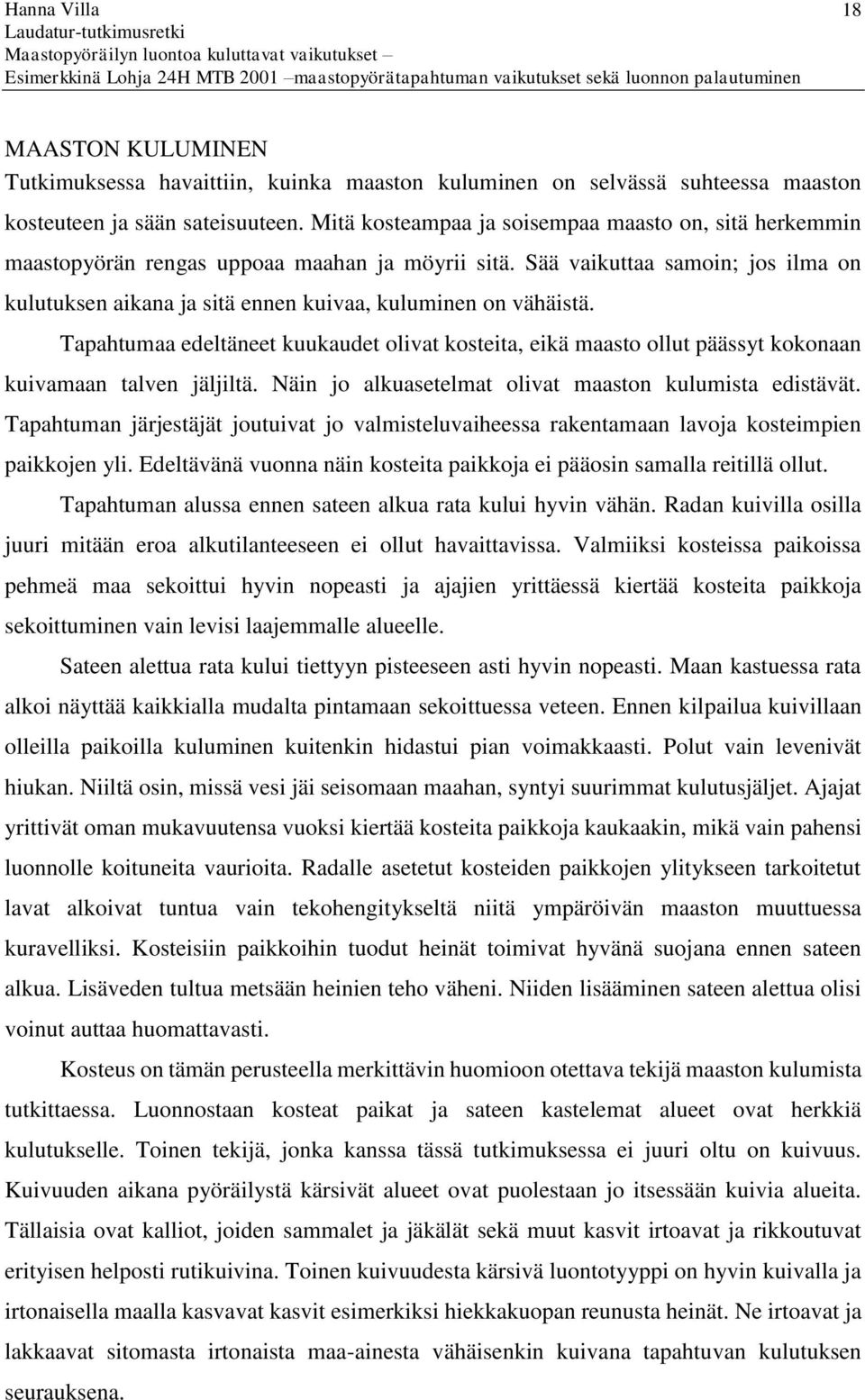 Sää vaikuttaa samoin; jos ilma on kulutuksen aikana ja sitä ennen kuivaa, kuluminen on vähäistä.