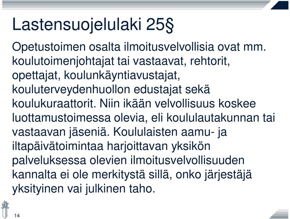 koulukuraattorit. Niin ikään velvollisuus koskee luottamustoimessa olevia, eli koululautakunnan tai vastaavan jäseniä.