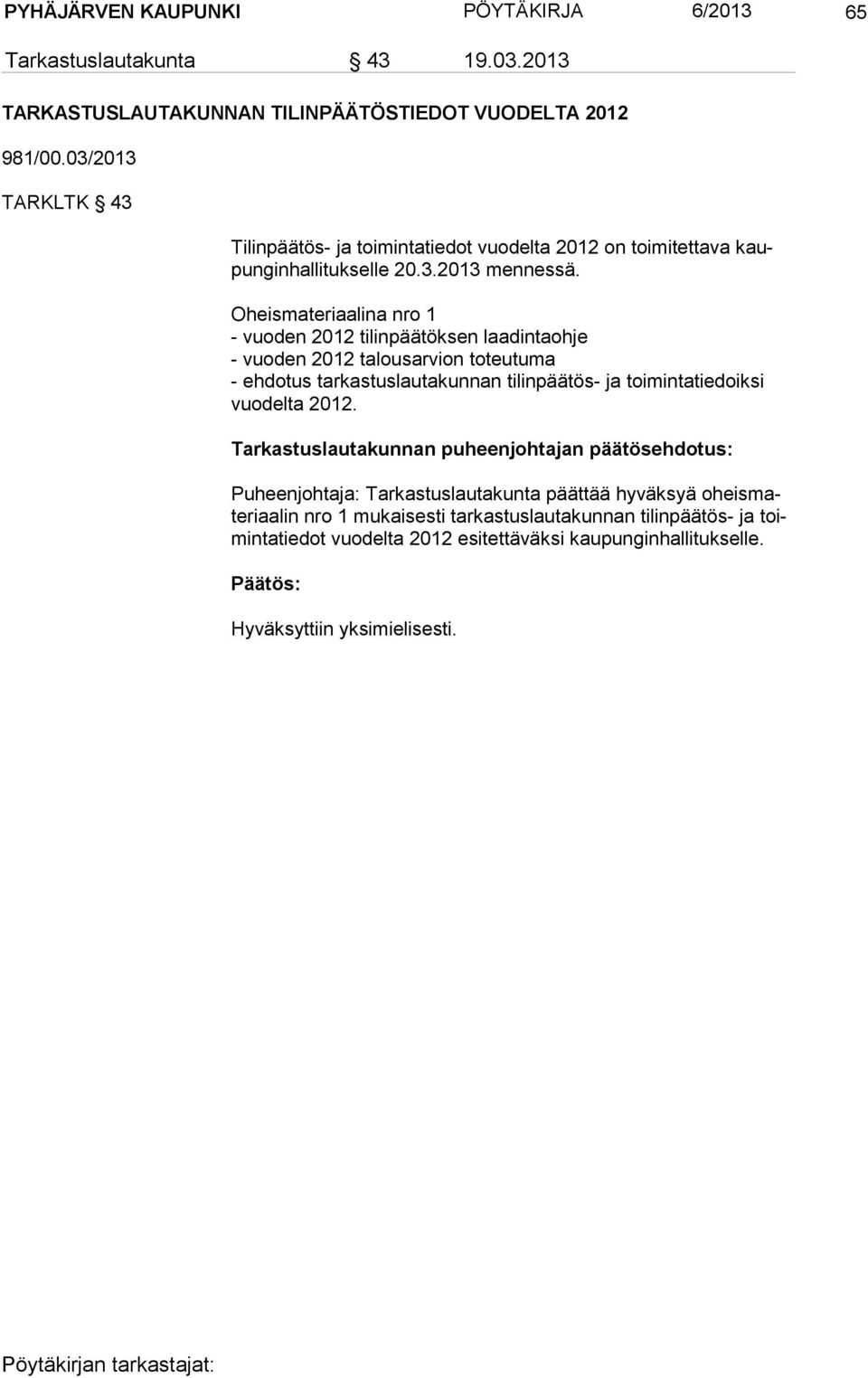 Oheismateriaalina nro 1 - vuoden 2012 tilinpäätöksen laadintaohje - vuoden 2012 talousarvion toteutuma - ehdotus tarkastuslautakunnan tilinpäätös- ja toimintatiedoiksi vuo del ta 2012.