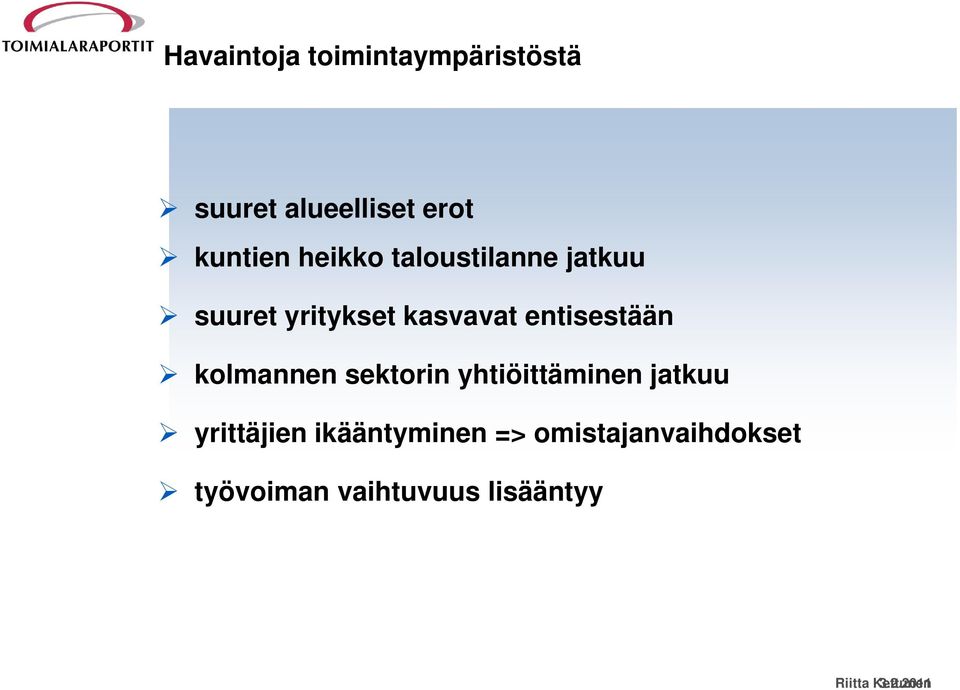 sektorin yhtiöittäminen jatkuu yrittäjien ikääntyminen i =>