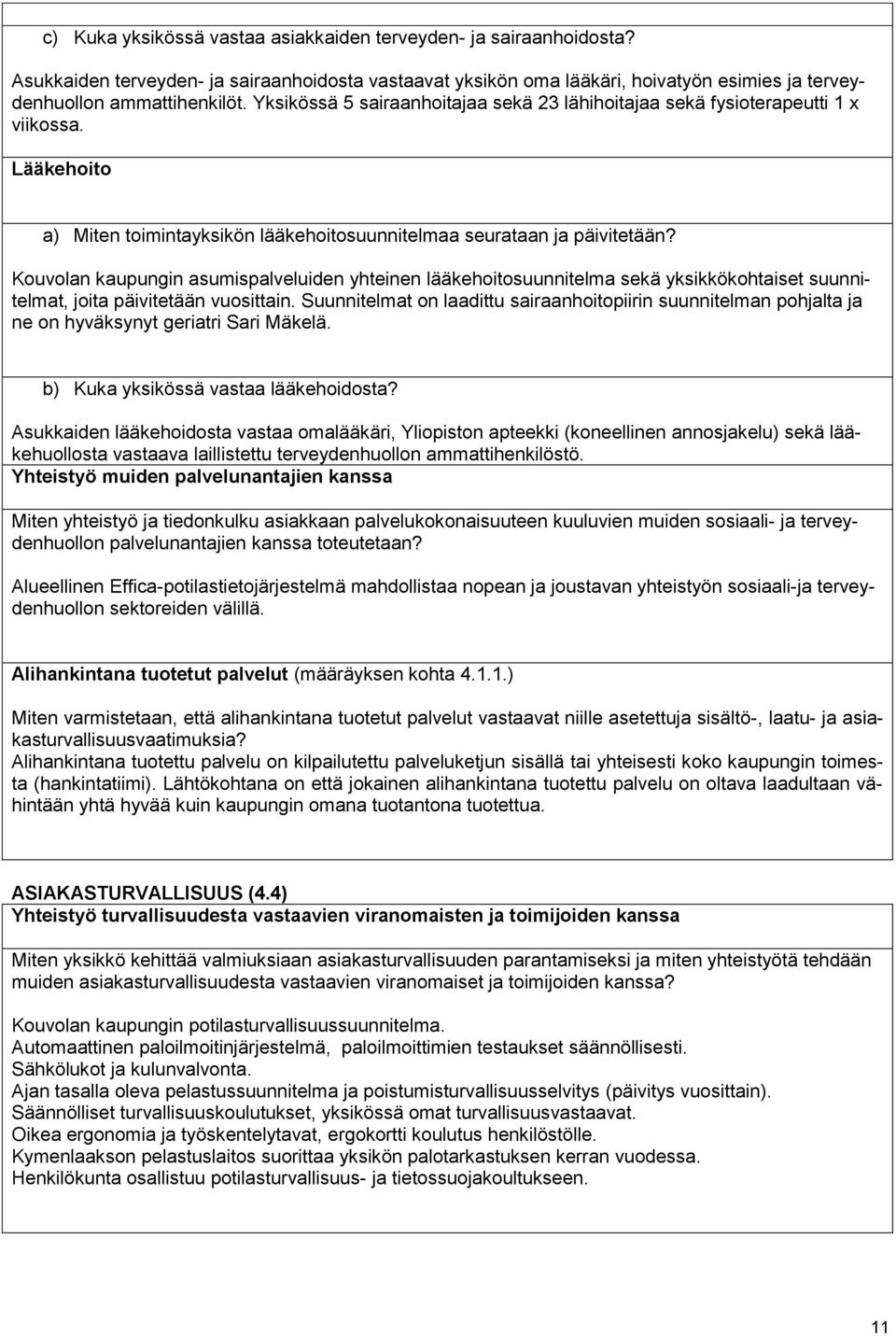 Kouvolan kaupungin asumispalveluiden yhteinen lääkehoitosuunnitelma sekä yksikkökohtaiset suunnitelmat, joita päivitetään vuosittain.