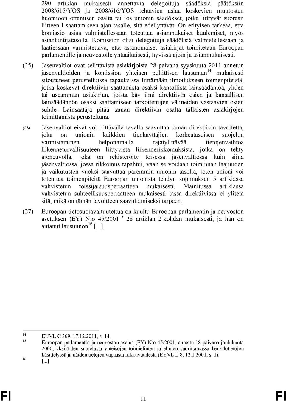 On erityisen tärkeää, että komissio asiaa valmistellessaan toteuttaa asianmukaiset kuulemiset, myös asiantuntijatasolla.