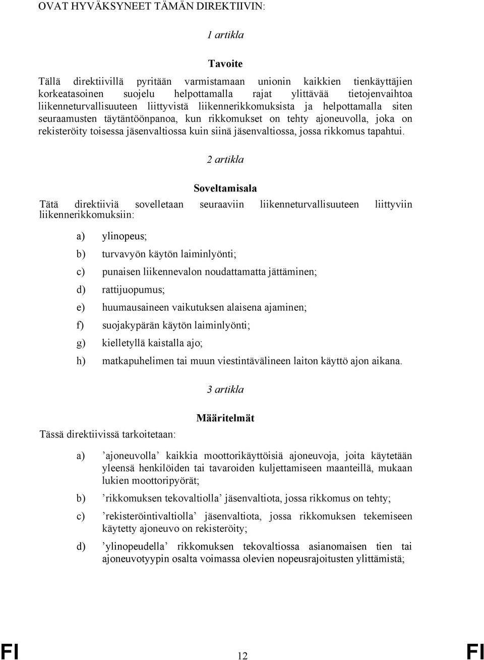 jäsenvaltiossa kuin siinä jäsenvaltiossa, jossa rikkomus tapahtui.