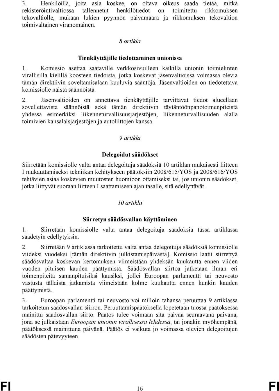 rikkomuksen tekovaltion toimivaltainen viranomainen. 8 artikla Tienkäyttäjille tiedottaminen unionissa 1.
