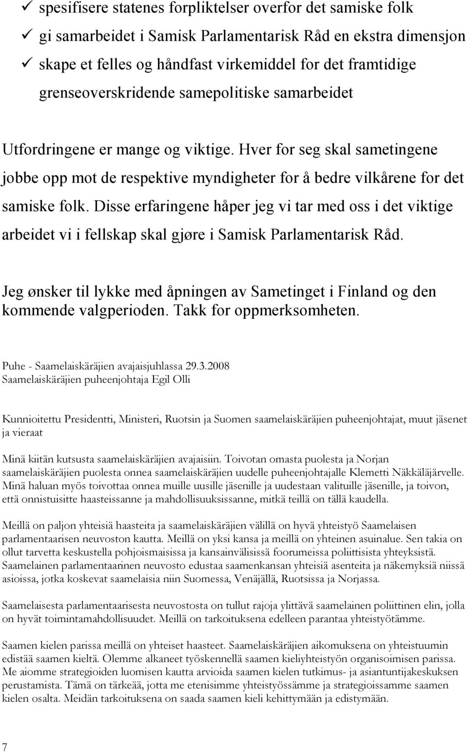 Disse erfaringene håper jeg vi tar med oss i det viktige arbeidet vi i fellskap skal gjøre i Samisk Parlamentarisk Råd.