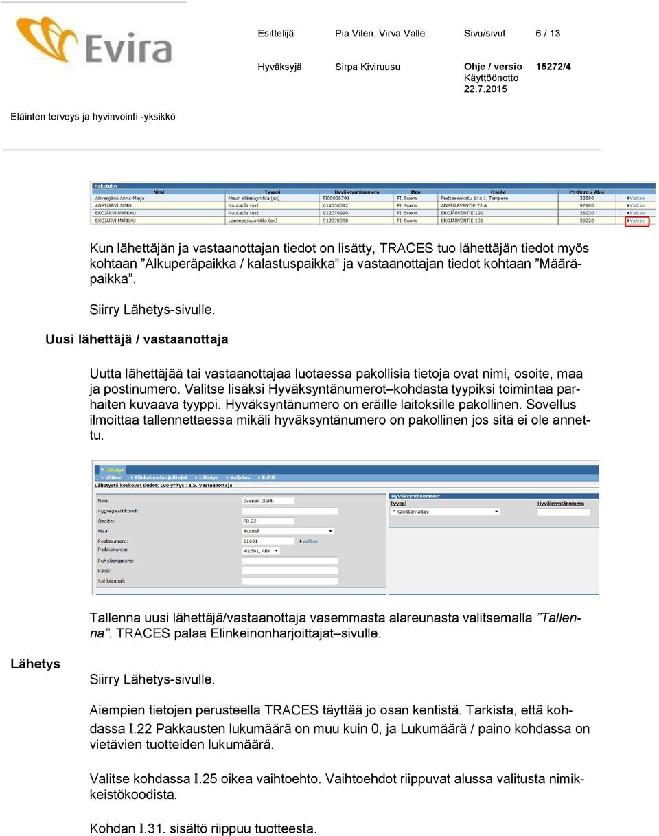 Valitse lisäksi Hyväksyntänumerot kohdasta tyypiksi toimintaa parhaiten kuvaava tyyppi. Hyväksyntänumero on eräille laitoksille pakollinen.