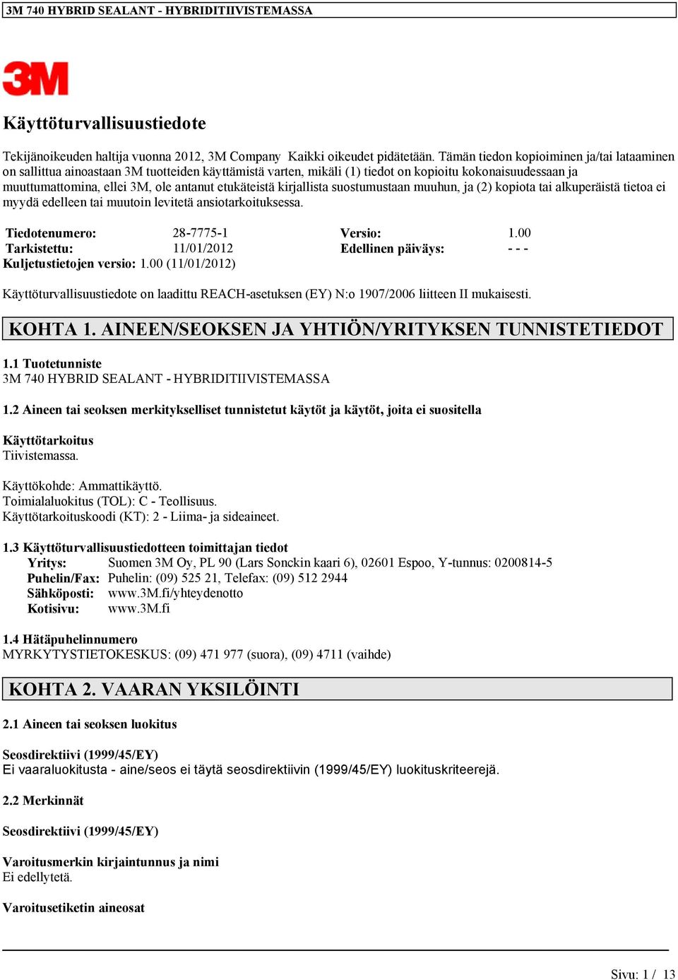 etukäteistä kirjallista suostumustaan muuhun, ja (2) kopiota tai alkuperäistä tietoa ei myydä edelleen tai muutoin levitetä ansiotarkoituksessa. Tiedotenumero: 28-7775-1 Versio: 1.