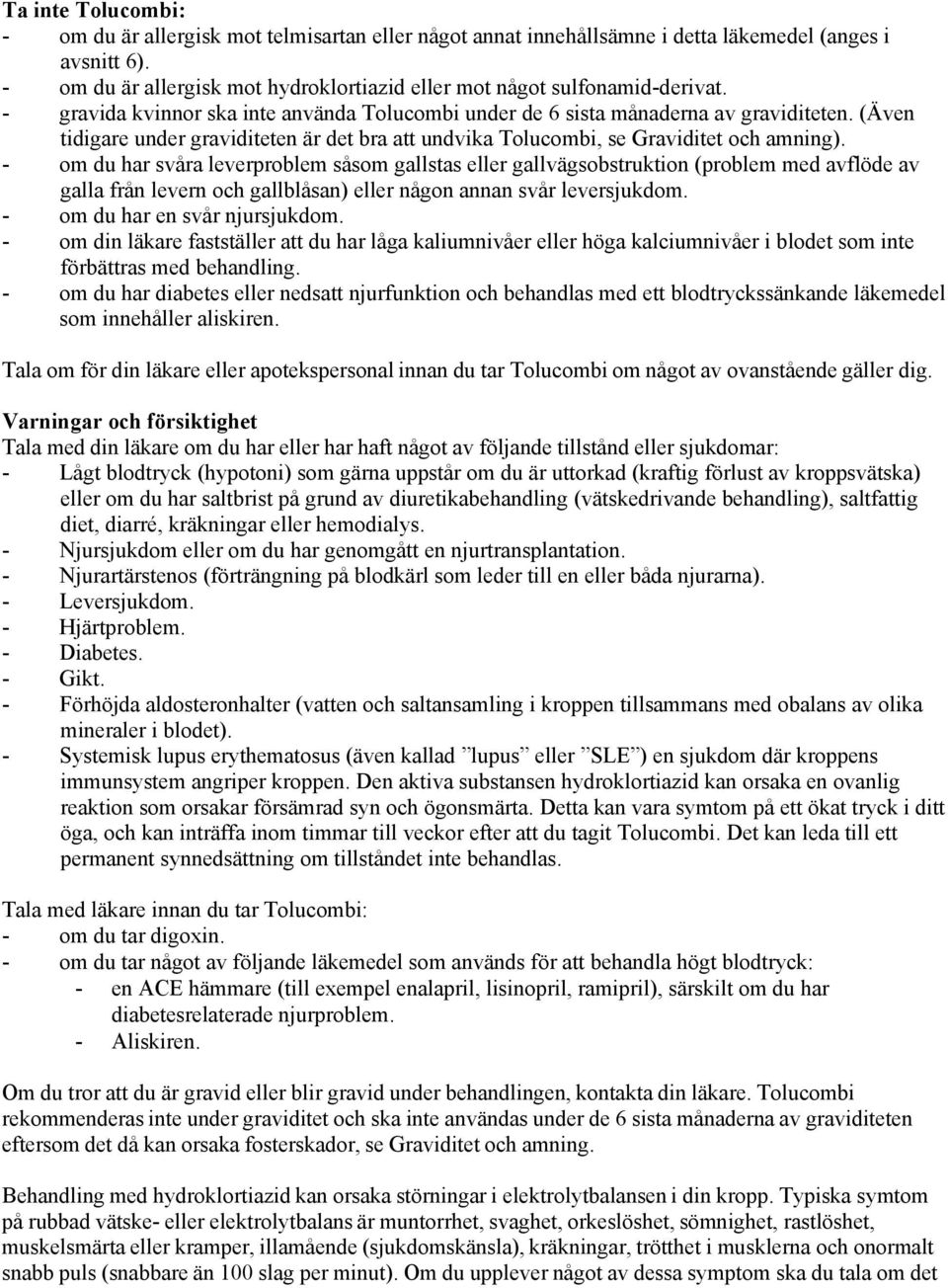 (Även tidigare under graviditeten är det bra att undvika Tolucombi, se Graviditet och amning).