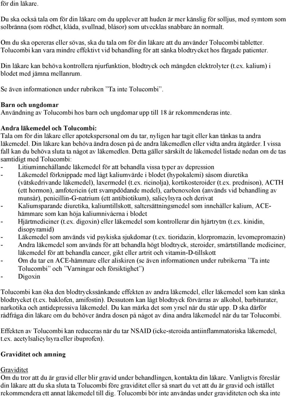 Om du ska opereras eller sövas, ska du tala om för din läkare att du använder Tolucombi tabletter. Tolucombi kan vara mindre effektivt vid behandling för att sänka blodtrycket hos färgade patienter.