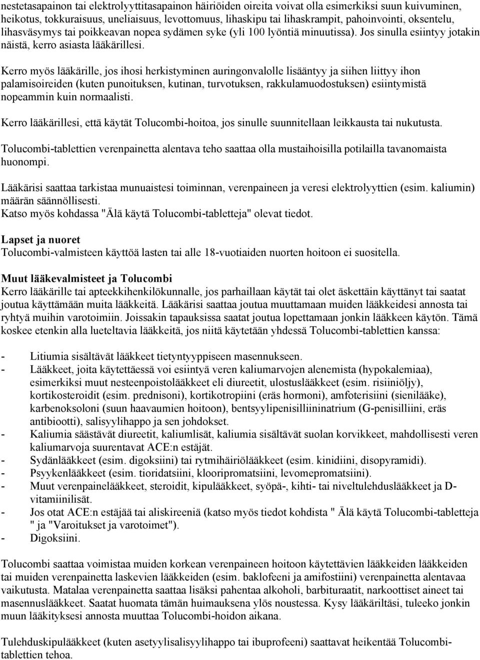 Kerro myös lääkärille, jos ihosi herkistyminen auringonvalolle lisääntyy ja siihen liittyy ihon palamisoireiden (kuten punoituksen, kutinan, turvotuksen, rakkulamuodostuksen) esiintymistä nopeammin
