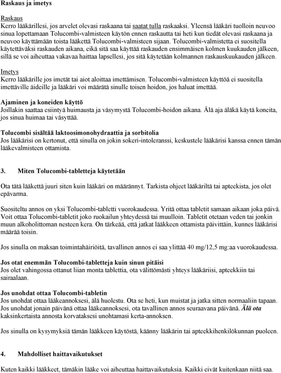 Tolucombi-valmistetta ei suositella käytettäväksi raskauden aikana, eikä sitä saa käyttää raskauden ensimmäisen kolmen kuukauden jälkeen, sillä se voi aiheuttaa vakavaa haittaa lapsellesi, jos sitä