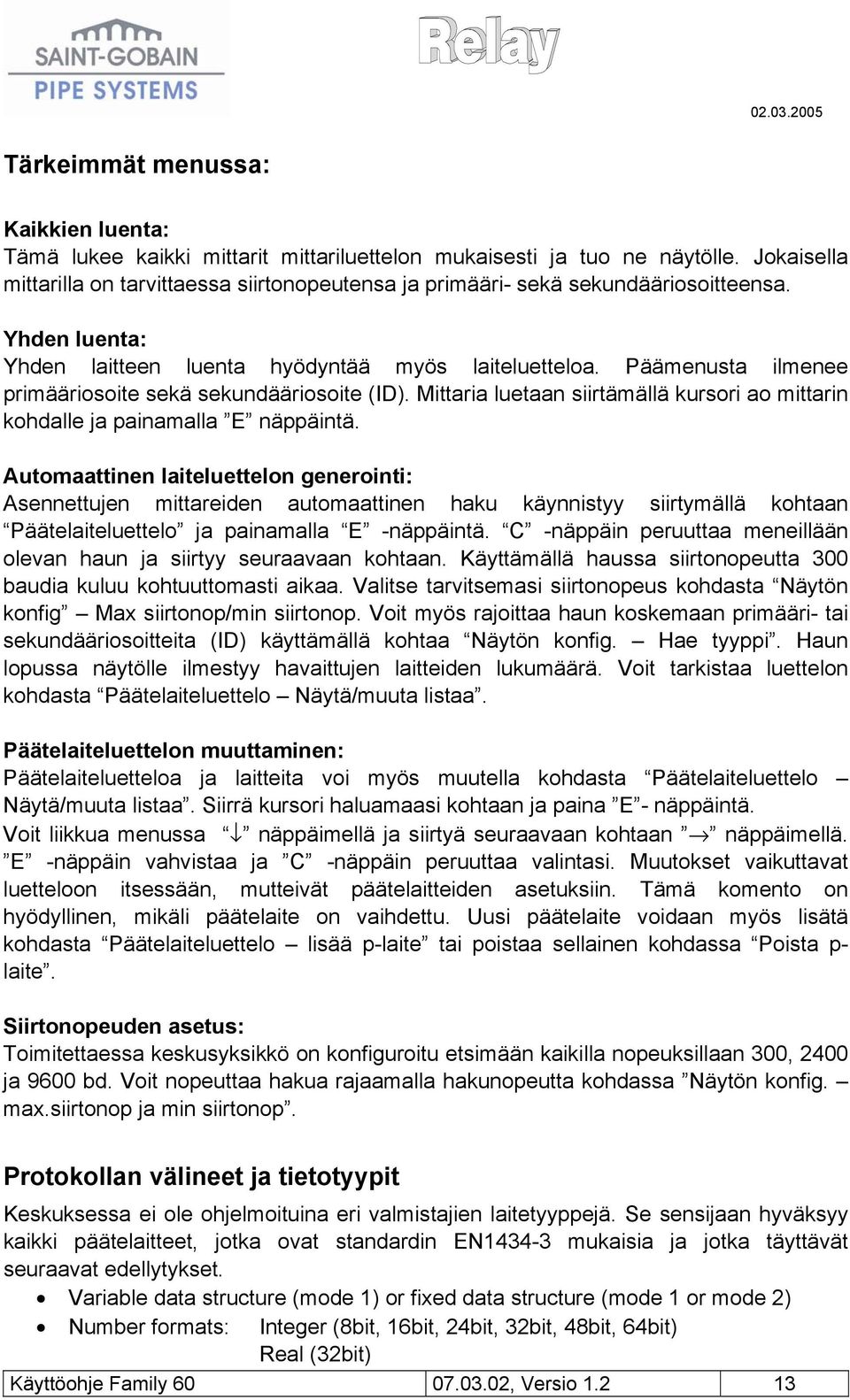 Päämenusta ilmenee primääriosoite sekä sekundääriosoite (ID). Mittaria luetaan siirtämällä kursori ao mittarin kohdalle ja painamalla E näppäintä.