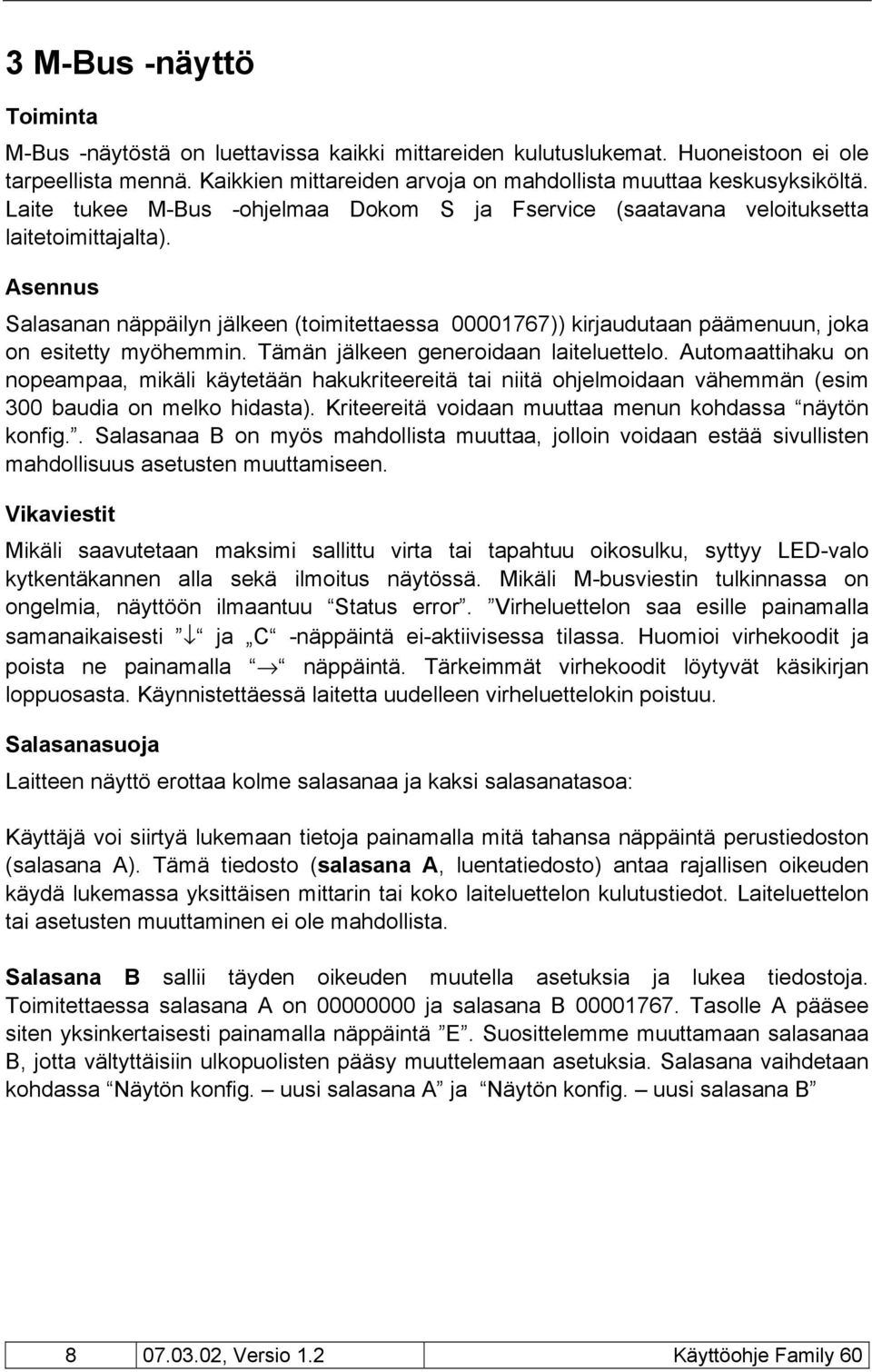 Asennus Salasanan näppäilyn jälkeen (toimitettaessa 00001767)) kirjaudutaan päämenuun, joka on esitetty myöhemmin. Tämän jälkeen generoidaan laiteluettelo.