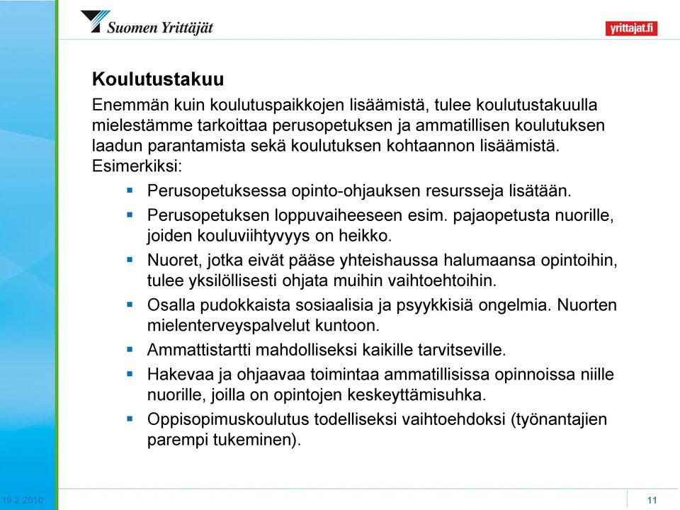 Nuoret, jotka eivät pääse yhteishaussa halumaansa opintoihin, tulee yksilöllisesti ohjata muihin vaihtoehtoihin. Osalla pudokkaista sosiaalisia ja psyykkisiä ongelmia.