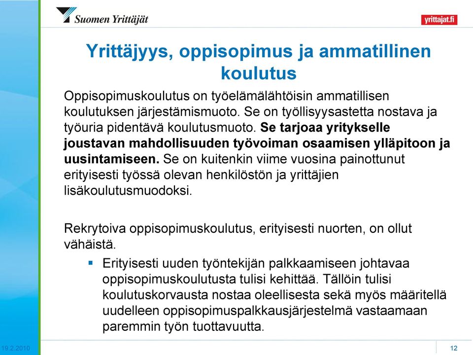 Se on kuitenkin viime vuosina painottunut erityisesti työssä olevan henkilöstön ja yrittäjien lisäkoulutusmuodoksi.