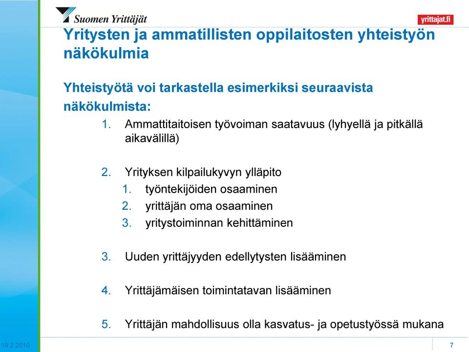 Yrityksen kilpailukyvyn ylläpito 1. työntekijöiden osaaminen 2. yrittäjän oma osaaminen 3. yritystoiminnan kehittäminen 3.