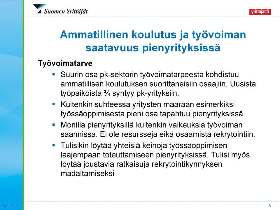 Kuitenkin suhteessa yritysten määrään esimerkiksi työssäoppimisesta pieni osa tapahtuu pienyrityksissä.