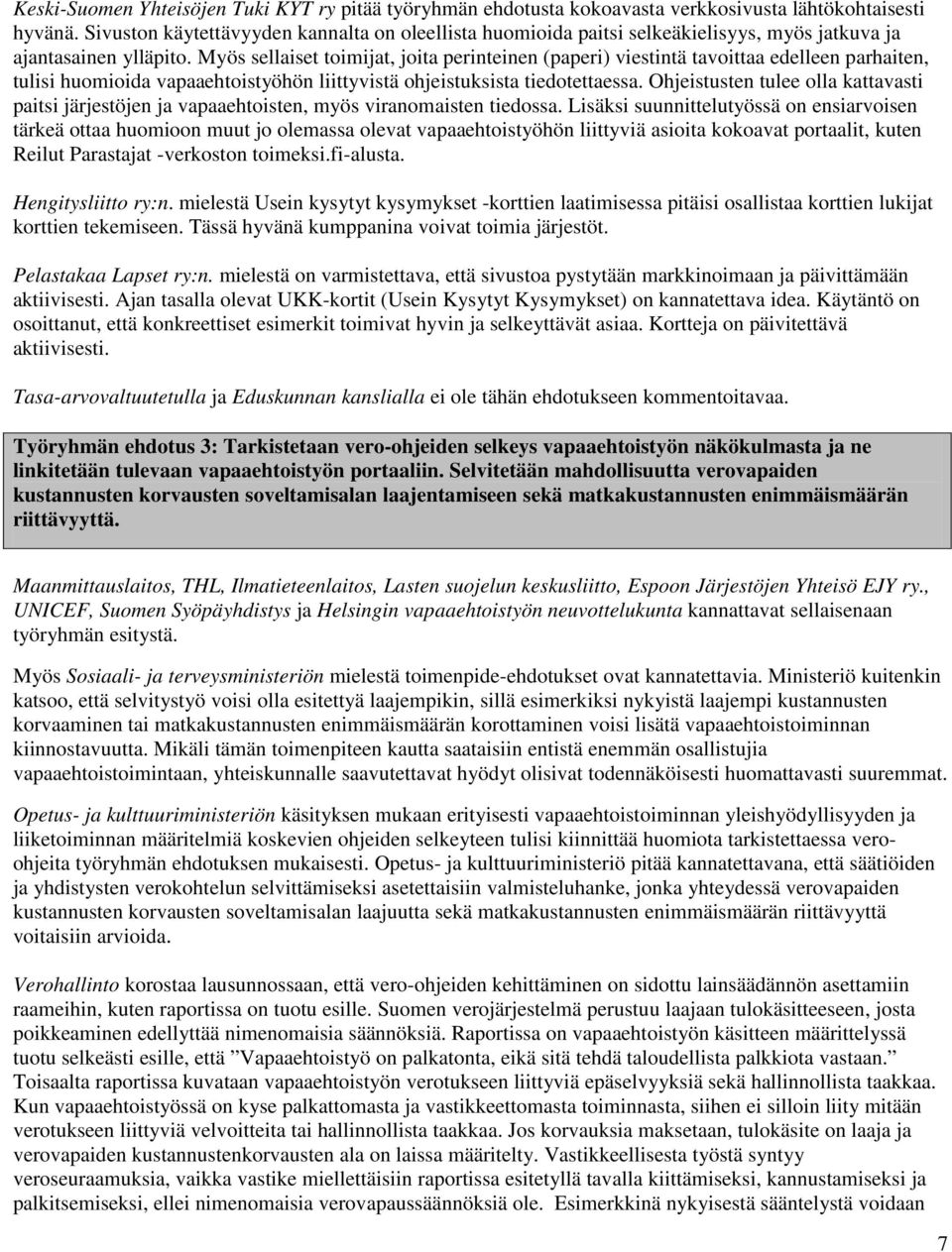 Myös sellaiset toimijat, joita perinteinen (paperi) viestintä tavoittaa edelleen parhaiten, tulisi huomioida vapaaehtoistyöhön liittyvistä ohjeistuksista tiedotettaessa.