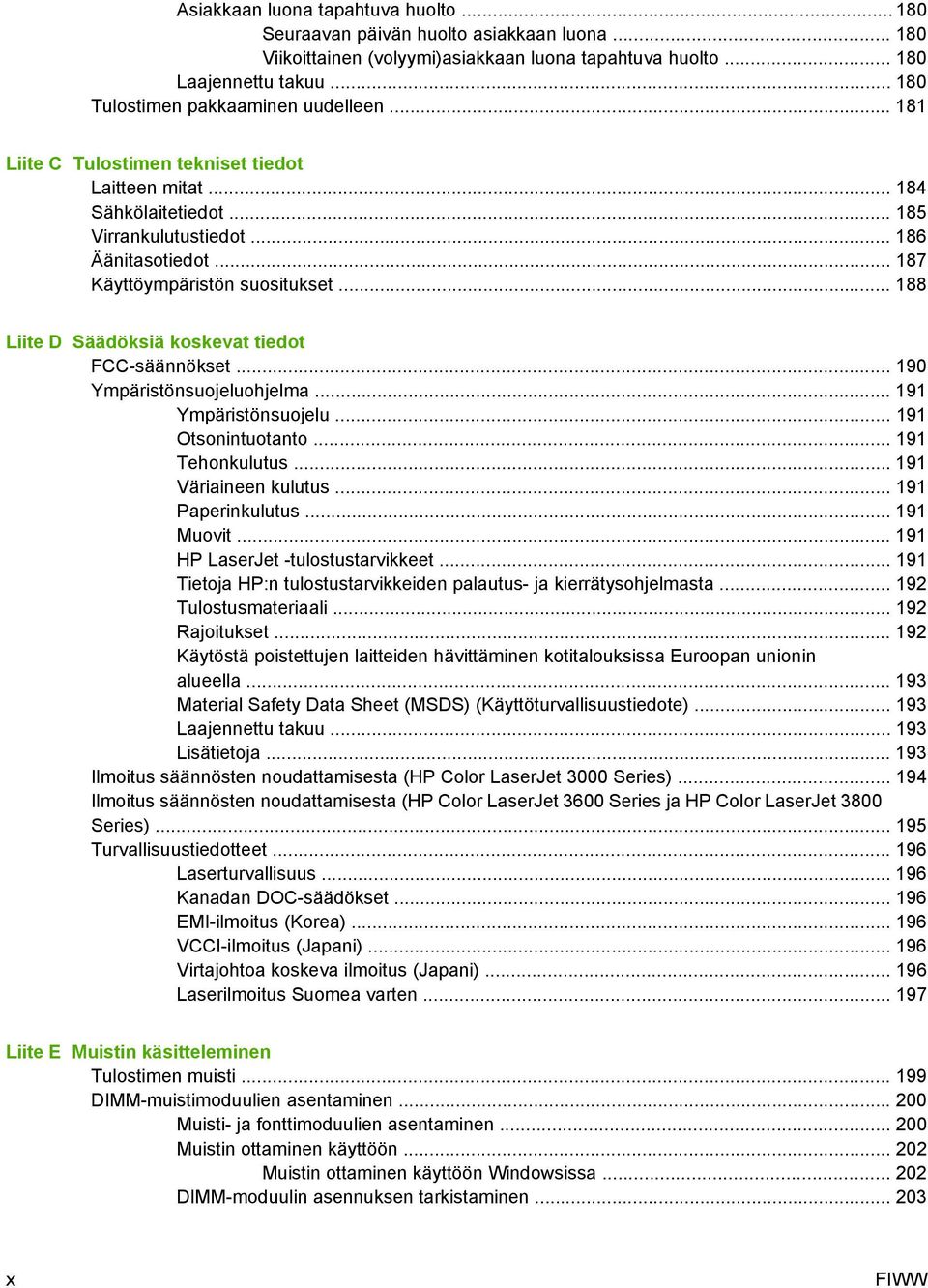 .. 187 Käyttöympäristön suositukset... 188 Liite D Säädöksiä koskevat tiedot FCC-säännökset... 190 Ympäristönsuojeluohjelma... 191 Ympäristönsuojelu... 191 Otsonintuotanto... 191 Tehonkulutus.