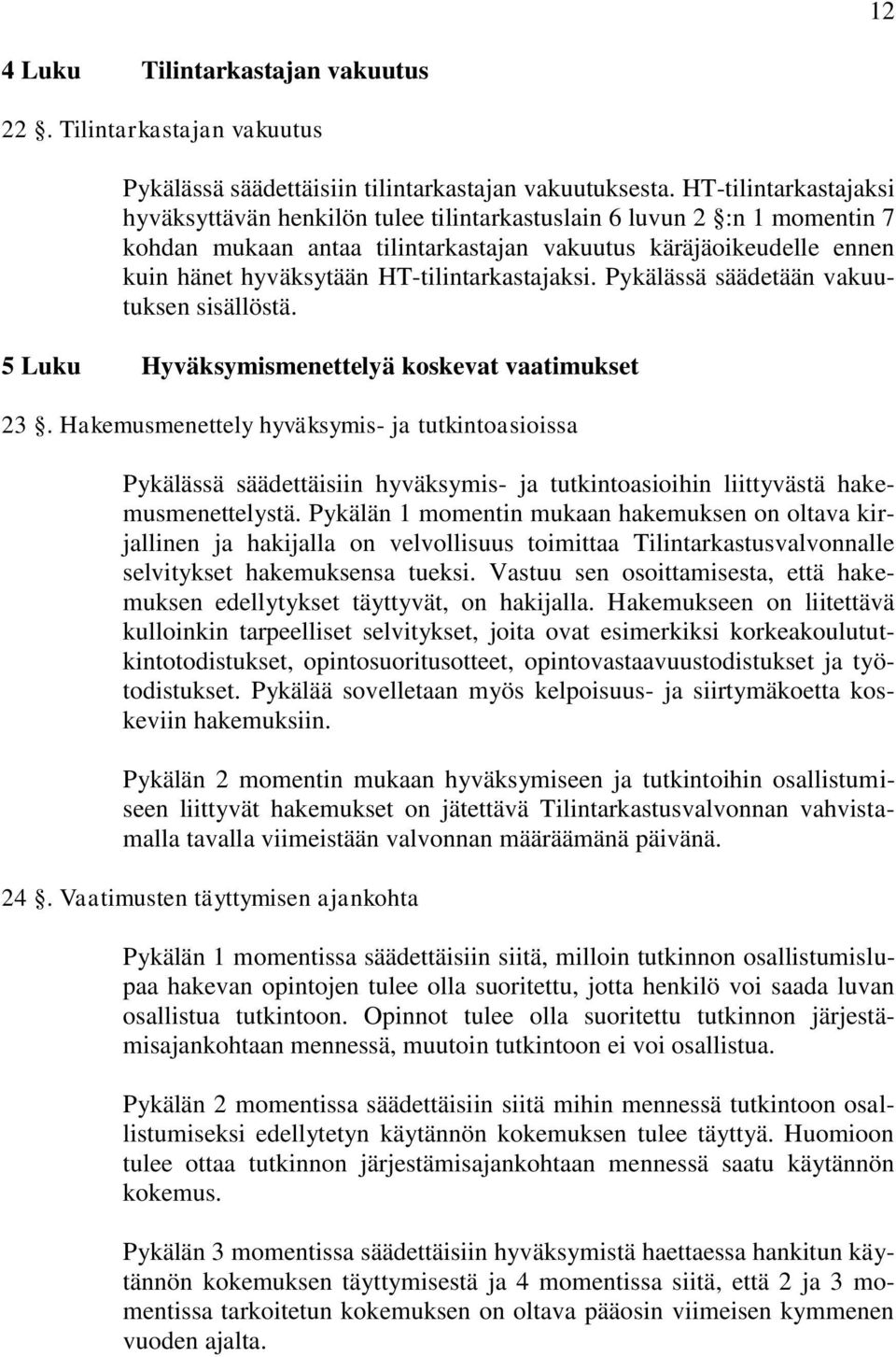 HT-tilintarkastajaksi. Pykälässä säädetään vakuutuksen sisällöstä. 5 Luku Hyväksymismenettelyä koskevat vaatimukset 23.