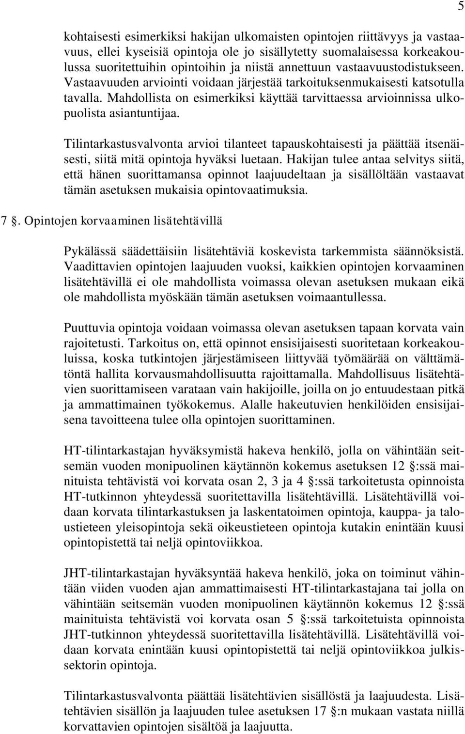 Tilintarkastusvalvonta arvioi tilanteet tapauskohtaisesti ja päättää itsenäisesti, siitä mitä opintoja hyväksi luetaan.