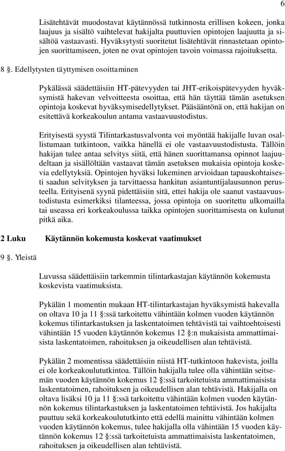 Edellytysten täyttymisen osoittaminen Pykälässä säädettäisiin HT-pätevyyden tai JHT-erikoispätevyyden hyväksymistä hakevan velvoitteesta osoittaa, että hän täyttää tämän asetuksen opintoja koskevat