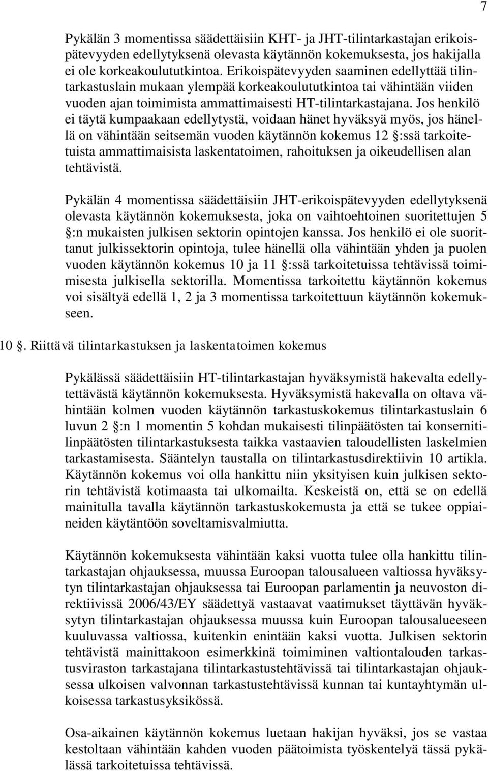 Jos henkilö ei täytä kumpaakaan edellytystä, voidaan hänet hyväksyä myös, jos hänellä on vähintään seitsemän vuoden käytännön kokemus 12 :ssä tarkoitetuista ammattimaisista laskentatoimen,