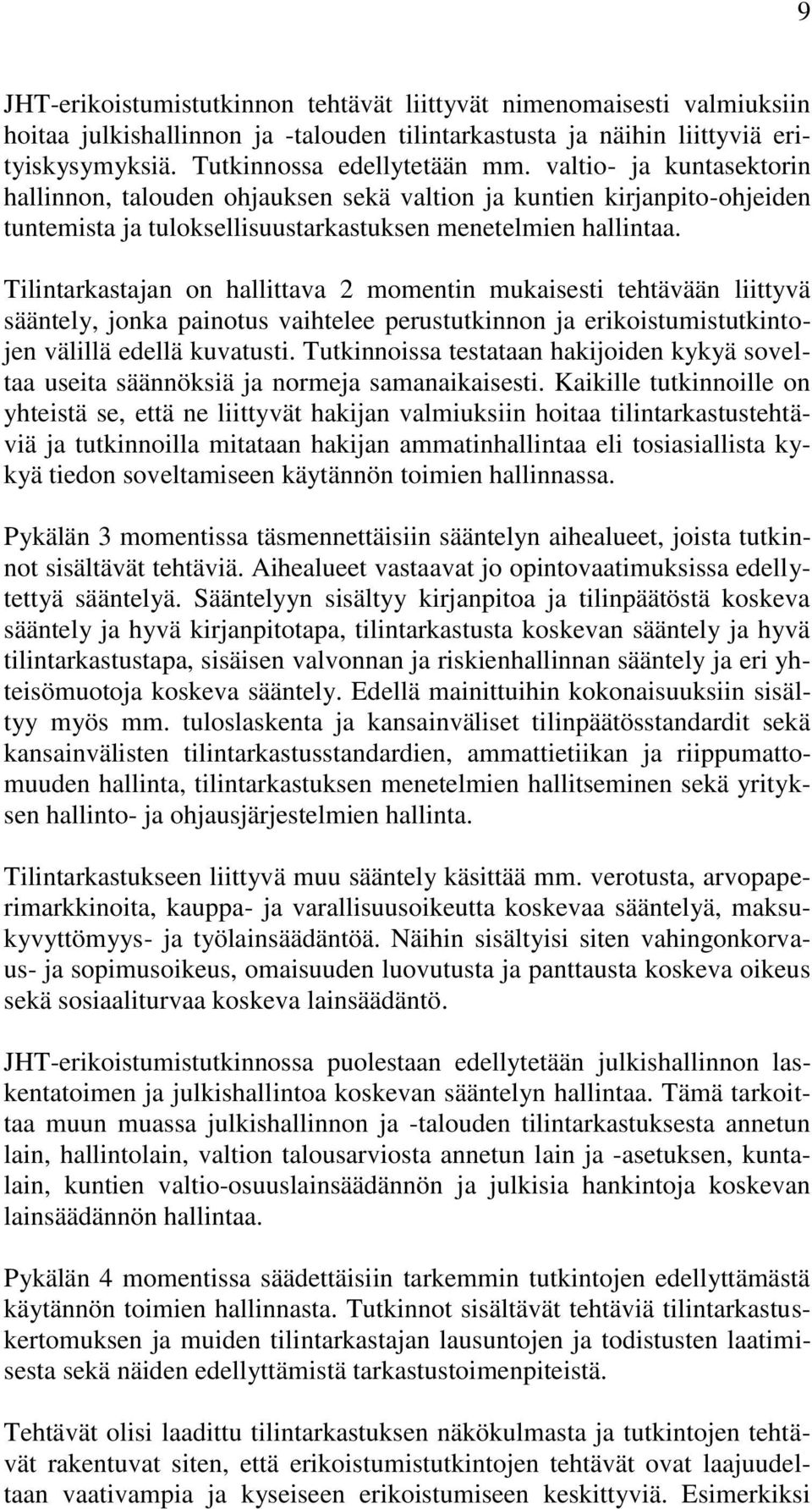 Tilintarkastajan on hallittava 2 momentin mukaisesti tehtävään liittyvä sääntely, jonka painotus vaihtelee perustutkinnon ja erikoistumistutkintojen välillä edellä kuvatusti.