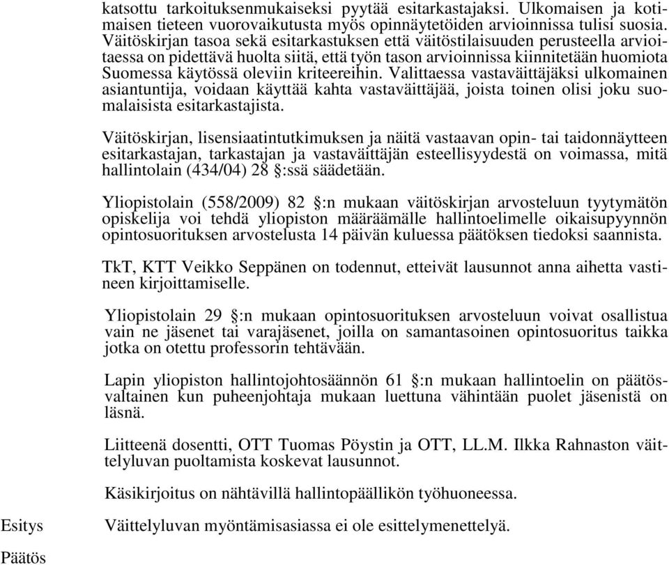 kriteereihin. Valittaessa vastaväittäjäksi ulkomainen asiantuntija, voidaan käyttää kahta vastaväittäjää, joista toinen olisi joku suomalaisista esitarkastajista.