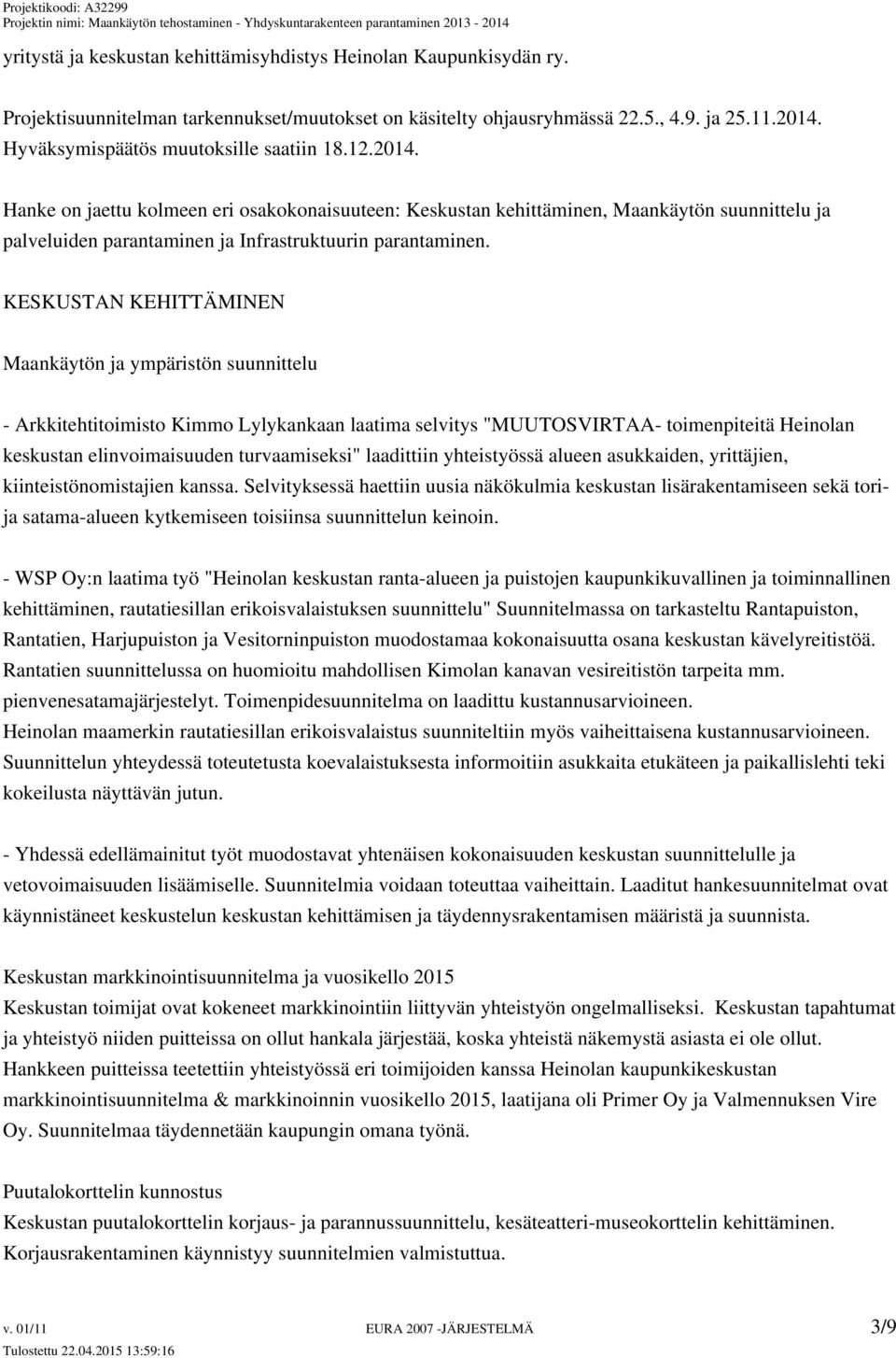 Hanke on jaettu kolmeen eri osakokonaisuuteen: Keskustan kehittäminen, Maankäytön suunnittelu ja palveluiden parantaminen ja Infrastruktuurin parantaminen.