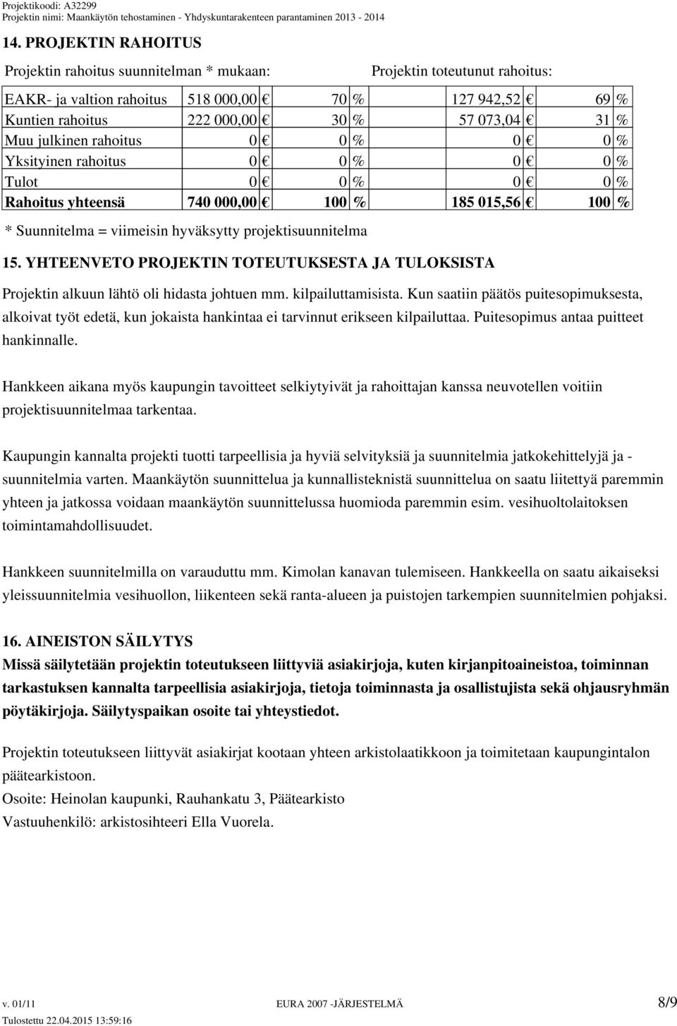 YHTEENVETO PROJEKTIN TOTEUTUKSESTA JA TULOKSISTA Projektin alkuun lähtö oli hidasta johtuen mm. kilpailuttamisista.