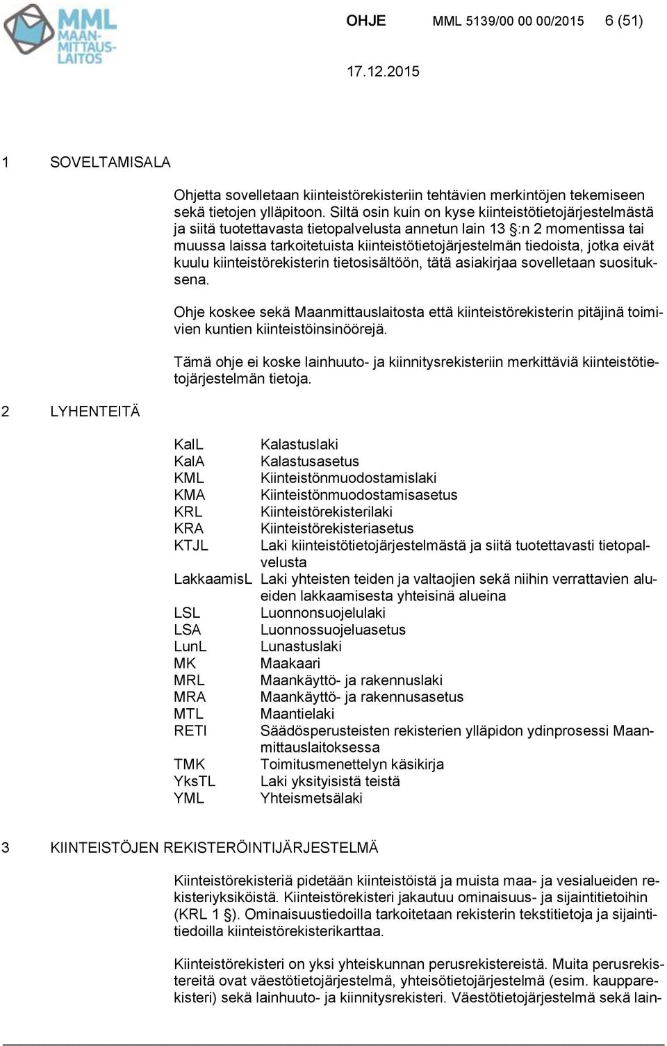 jotka eivät kuulu kiinteistörekisterin tietosisältöön, tätä asiakirjaa sovelletaan suosituksena.