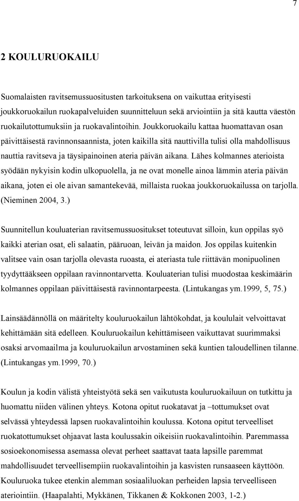 Joukkoruokailu kattaa huomattavan osan päivittäisestä ravinnonsaannista, joten kaikilla sitä nauttivilla tulisi olla mahdollisuus nauttia ravitseva ja täysipainoinen ateria päivän aikana.