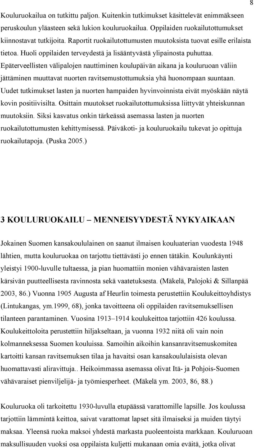 Epäterveellisten välipalojen nauttiminen koulupäivän aikana ja kouluruoan väliin jättäminen muuttavat nuorten ravitsemustottumuksia yhä huonompaan suuntaan.