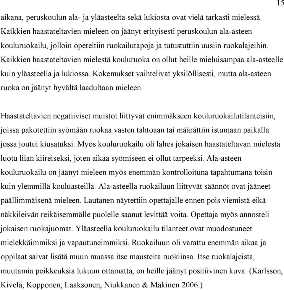 Kaikkien haastateltavien mielestä kouluruoka on ollut heille mieluisampaa ala-asteelle kuin yläasteella ja lukiossa.