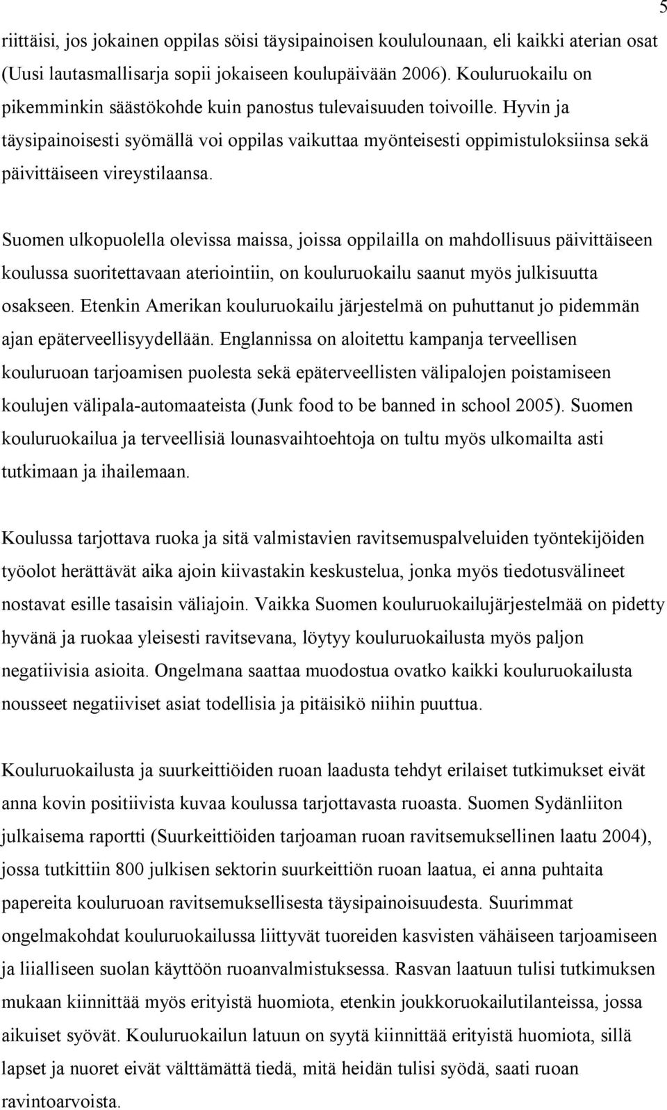 Hyvin ja täysipainoisesti syömällä voi oppilas vaikuttaa myönteisesti oppimistuloksiinsa sekä päivittäiseen vireystilaansa.