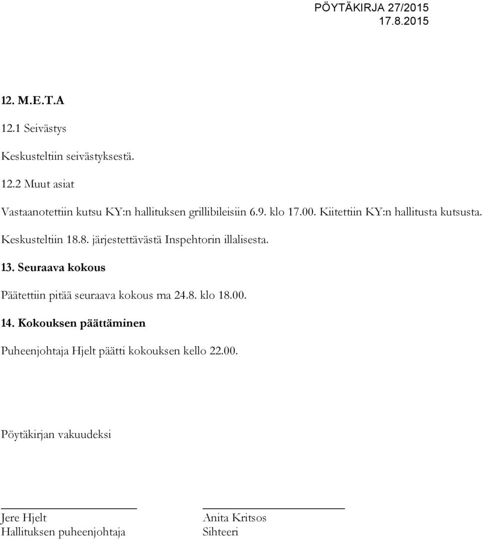 Seuraava kokous Päätettiin pitää seuraava kokous ma 24.8. klo 18.00. 14.