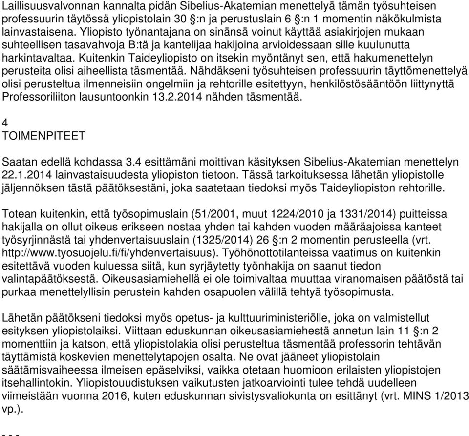 Kuitenkin Taideyliopisto on itsekin myöntänyt sen, että hakumenettelyn perusteita olisi aiheellista täsmentää.