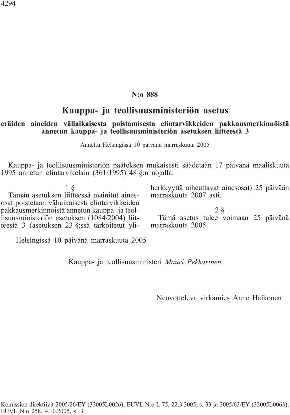 asetuksen liitteessä mainitut ainesosat poistetaan väliaikaisesti elintarvikkeiden pakkausmerkinnöistä annetun kauppa- ja teollisuusministeriön asetuksen (1084/2004) liitteestä 3 (asetuksen 23 :ssä