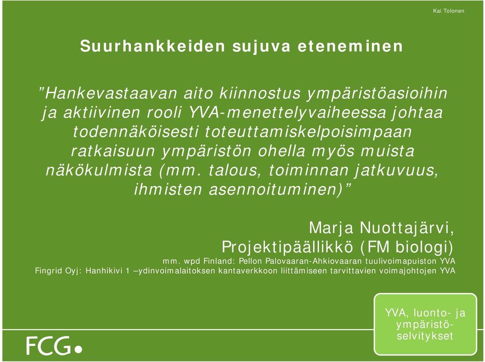 talous, toiminnan jatkuvuus, ihmisten asennoituminen) Marja Nuottajärvi, Projektipäällikkö (FM biologi) mm.
