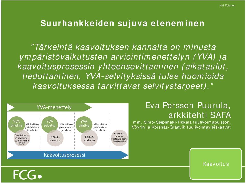 huomioida kaavoituksessa tarvittavat selvitystarpeet). Eva Persson Puurula, arkkitehti SAFA mm.