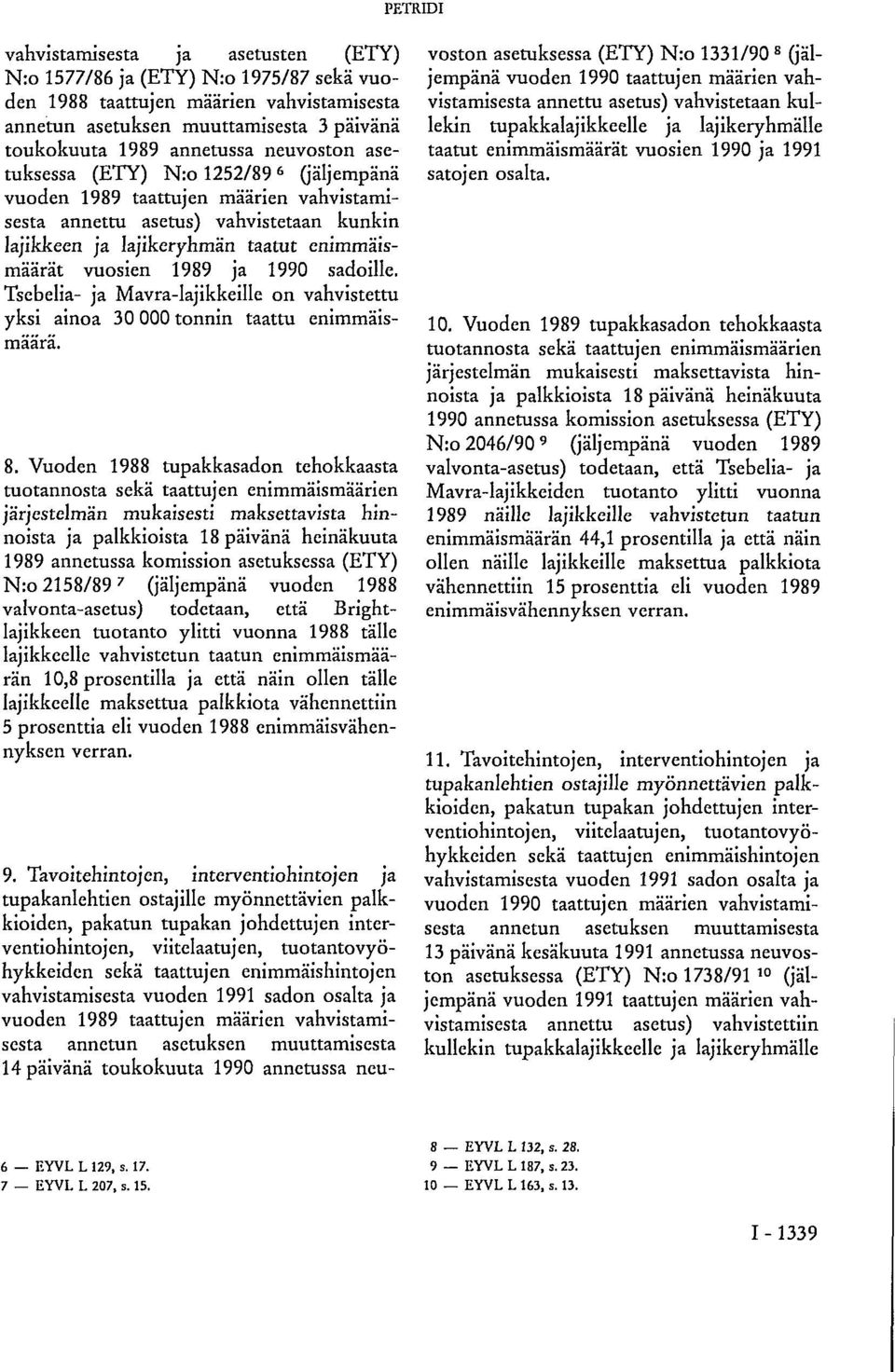 1990 sadoille. Tsebelia- ja Mavra-lajikkeille on vahvistettu yksi ainoa 30 000 tonnin taattu enimmäismäärä. 8.