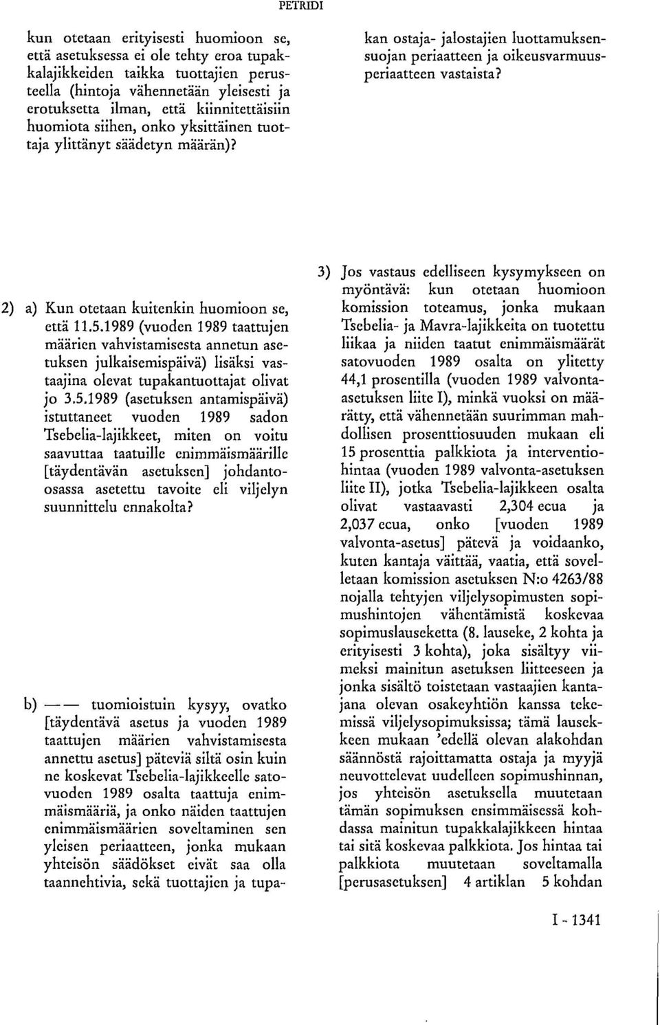 b) tuomioistuin kysyy, ovatko [täydentävä asetus ja vuoden 1989 taattujen määrien vahvistamisesta annettu asetus] päteviä siltä osin kuin ne koskevat Tsebelia-lajikkeellc satovuoden 1989 osalta