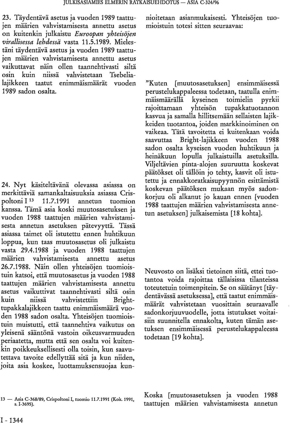 taattujen määrien vahvistamisesta annettu asetus on kuitenkin julkaistu Euroopan yhteisöjen virallisessa lehdessä vasta 11.5.1989.