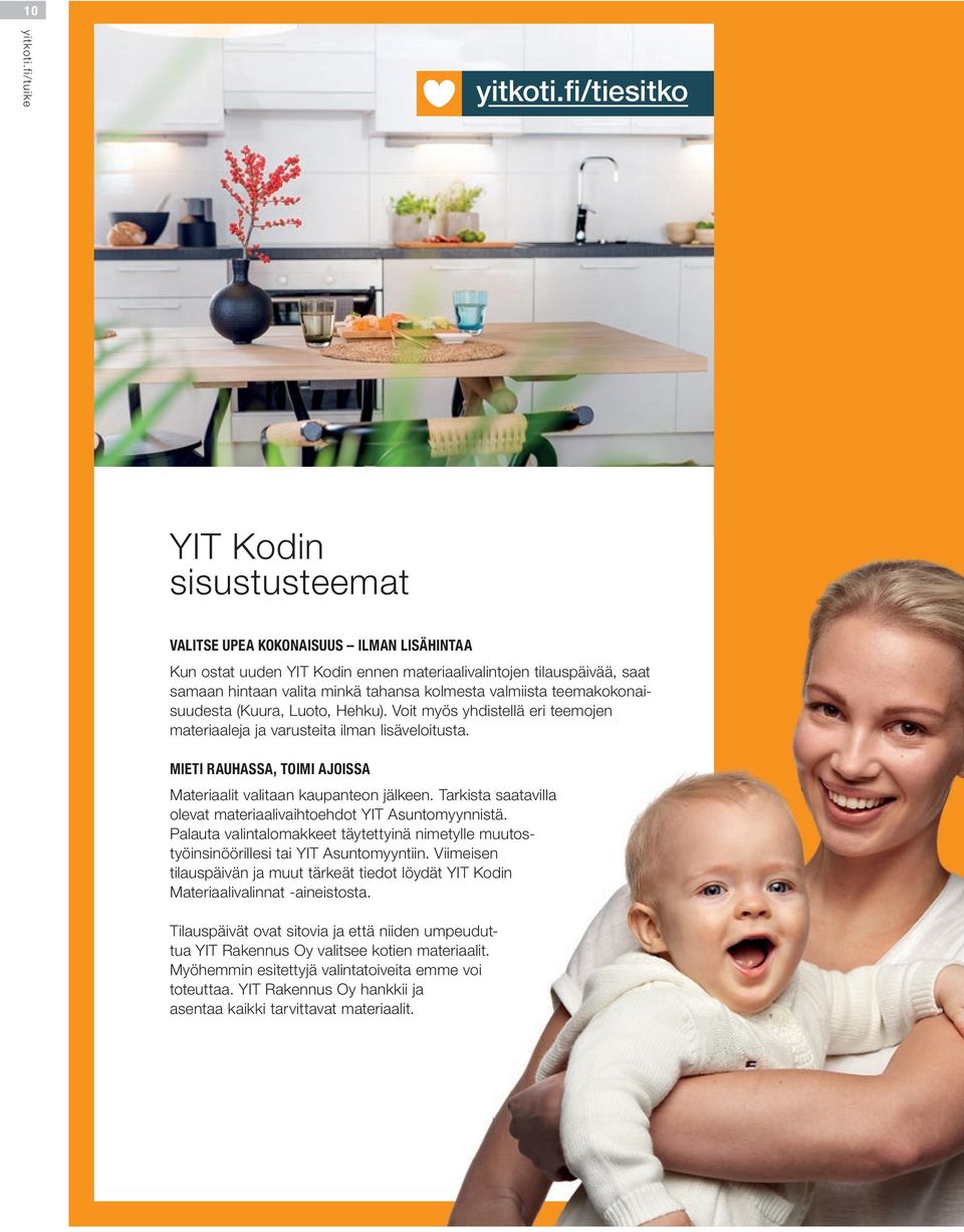valmiista teemakokonaisuudesta (Kuura, Luoto, Hehku). oit myös yhdistellä eri teemojen materiaaleja ja varusteita ilman lisäveloitusta.