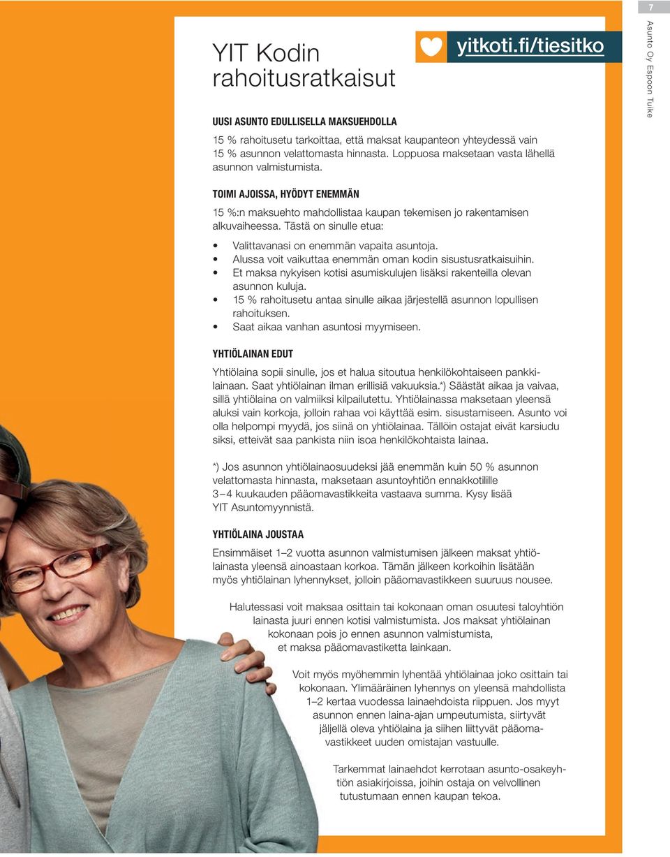 Tästä on sinulle etua: alittavanasi on enemmän vapaita asuntoja. Alussa voit vaikuttaa enemmän oman kodin sisustusratkaisuihin.