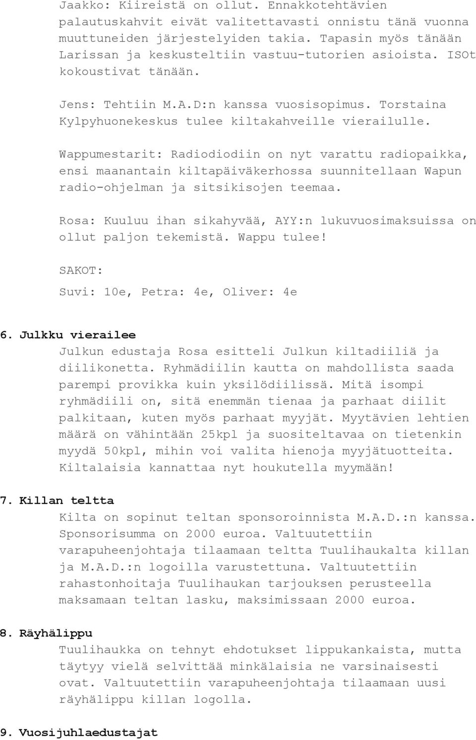 Wappumestarit: Radiodiodiin on nyt varattu radiopaikka, ensi maanantain kiltapäiväkerhossa suunnitellaan Wapun radio ohjelman ja sitsikisojen teemaa.