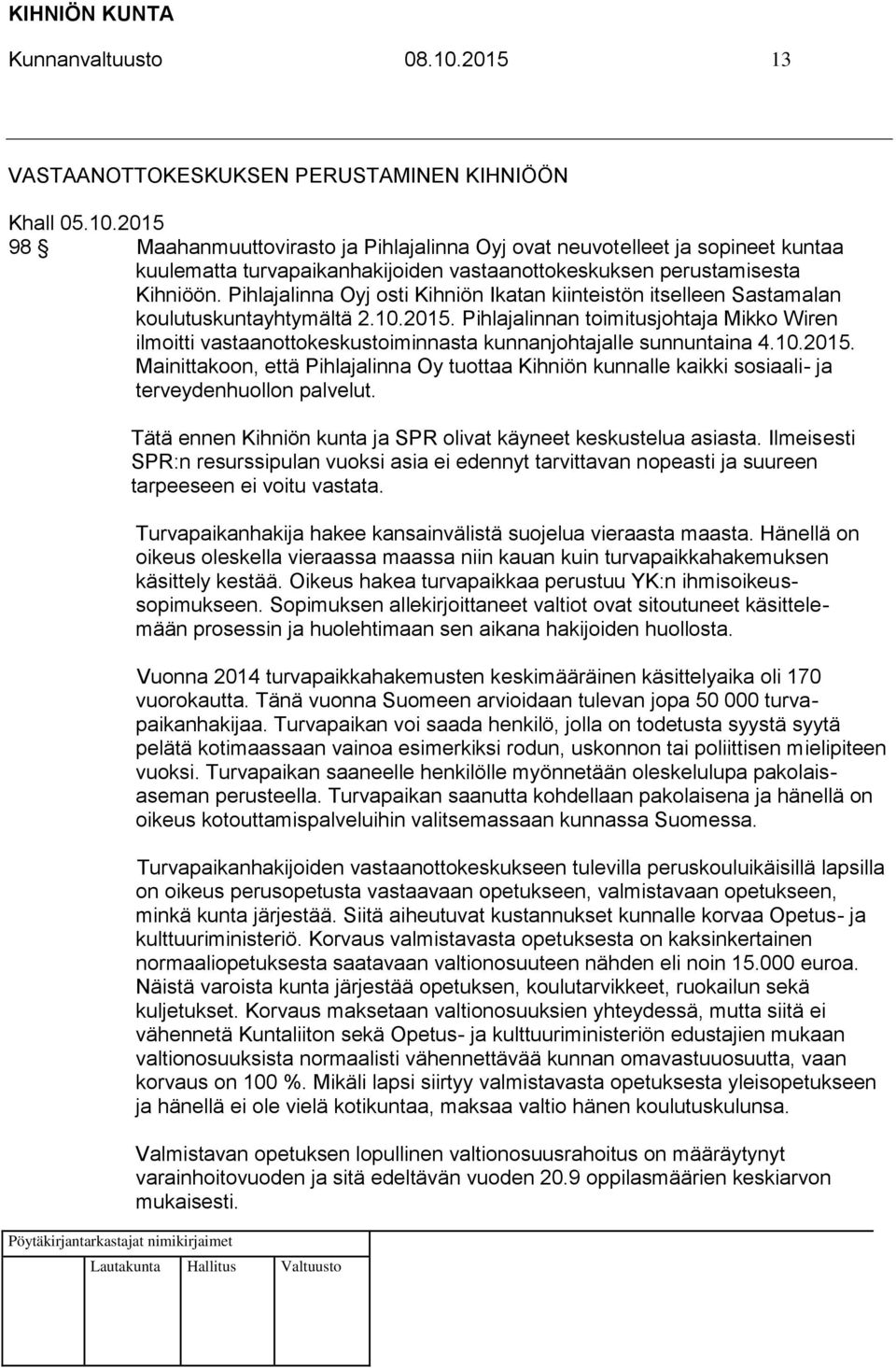 Pihlajalinnan toimitusjohtaja Mikko Wiren ilmoitti vastaanottokeskustoiminnasta kunnanjohtajalle sunnuntaina 4.10.2015.